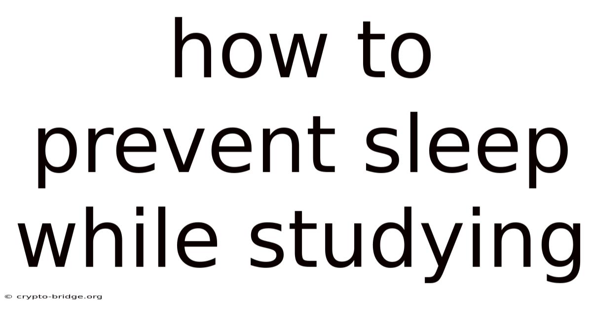 How To Prevent Sleep While Studying