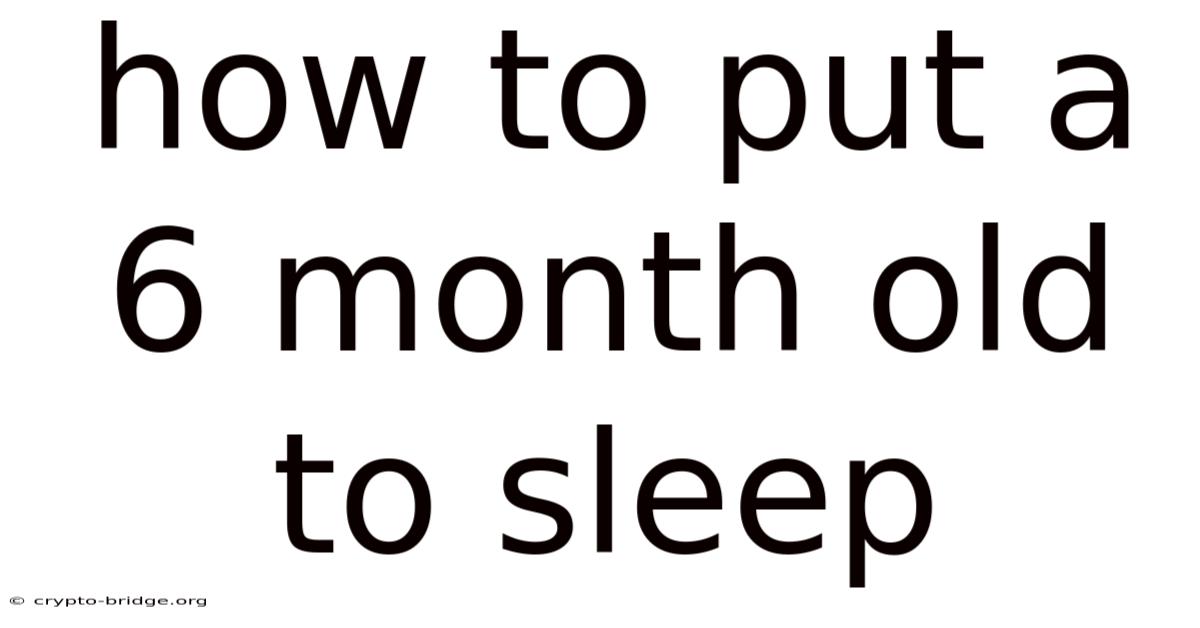 How To Put A 6 Month Old To Sleep