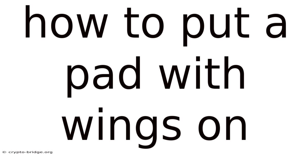 How To Put A Pad With Wings On