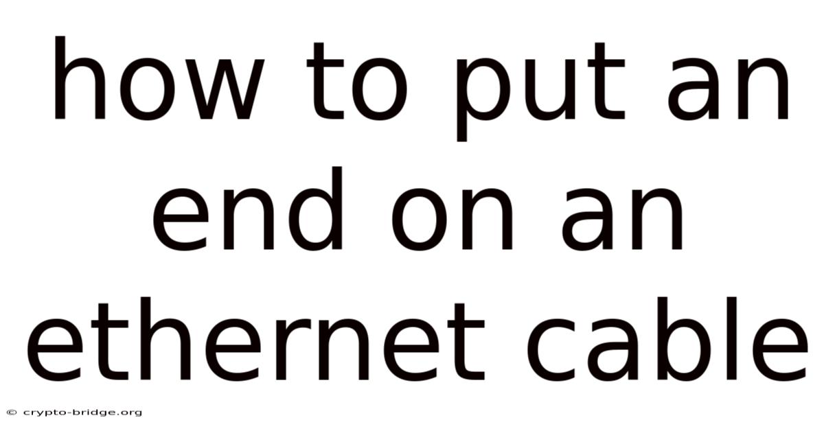 How To Put An End On An Ethernet Cable