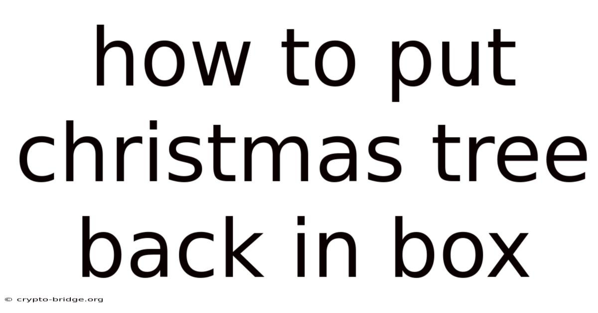 How To Put Christmas Tree Back In Box