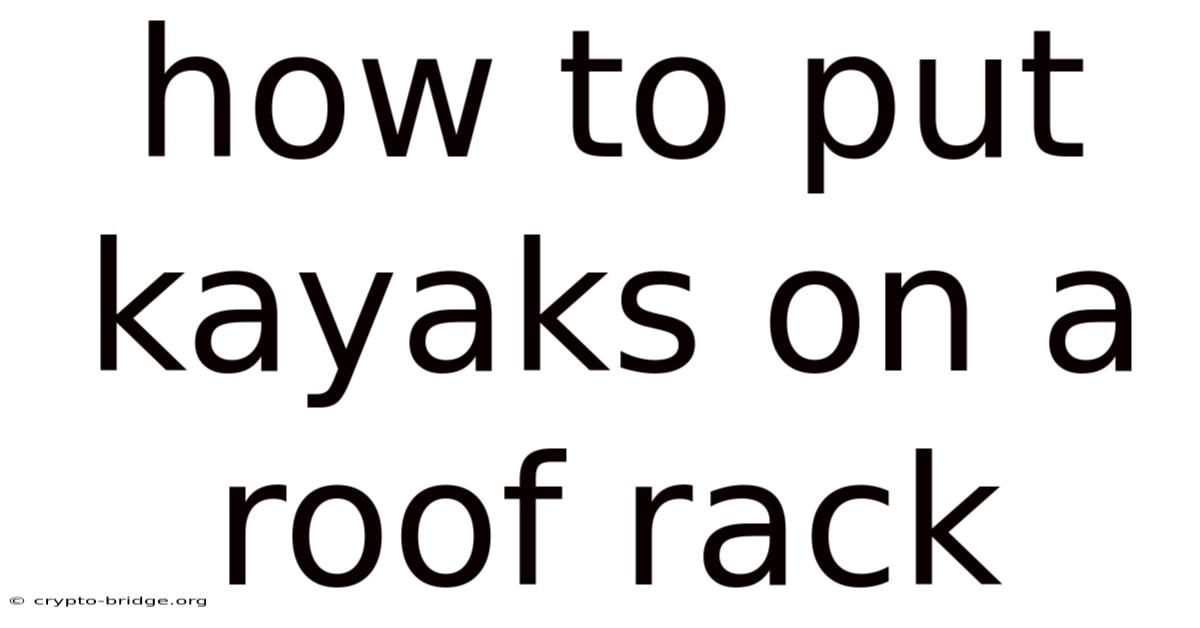 How To Put Kayaks On A Roof Rack