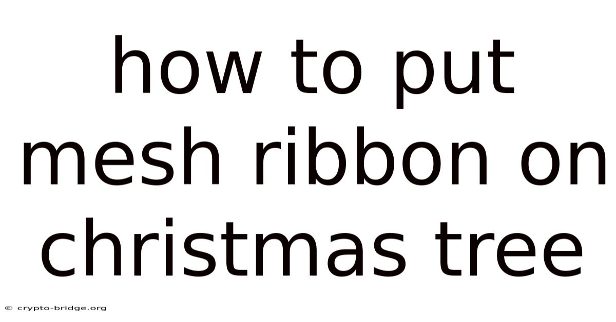 How To Put Mesh Ribbon On Christmas Tree