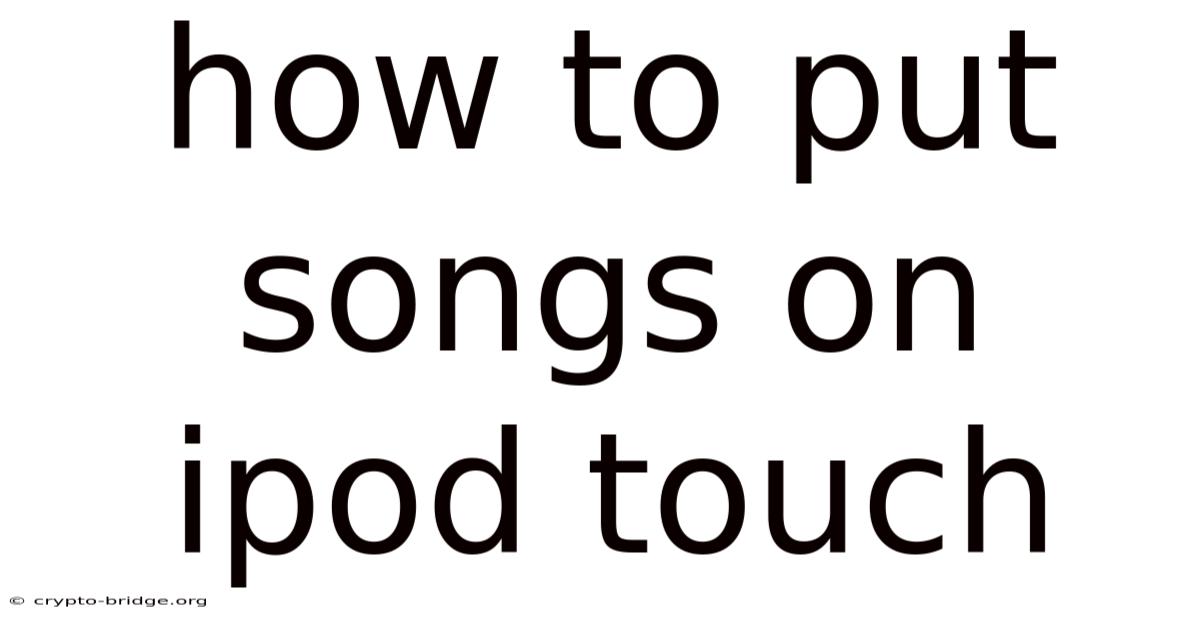 How To Put Songs On Ipod Touch