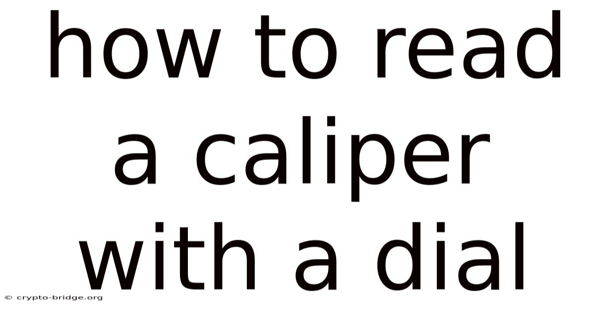 How To Read A Caliper With A Dial