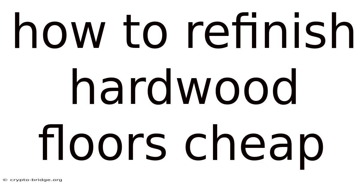 How To Refinish Hardwood Floors Cheap