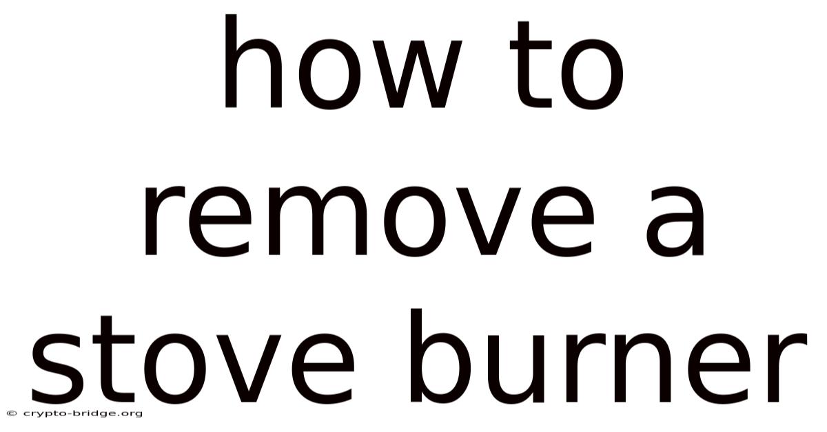 How To Remove A Stove Burner