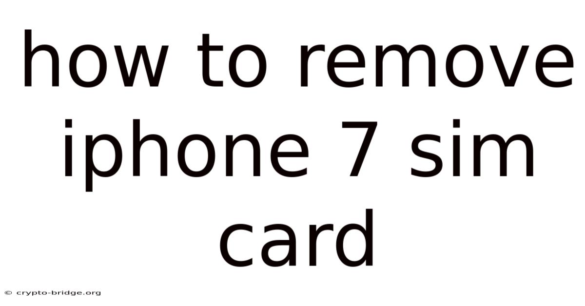 How To Remove Iphone 7 Sim Card