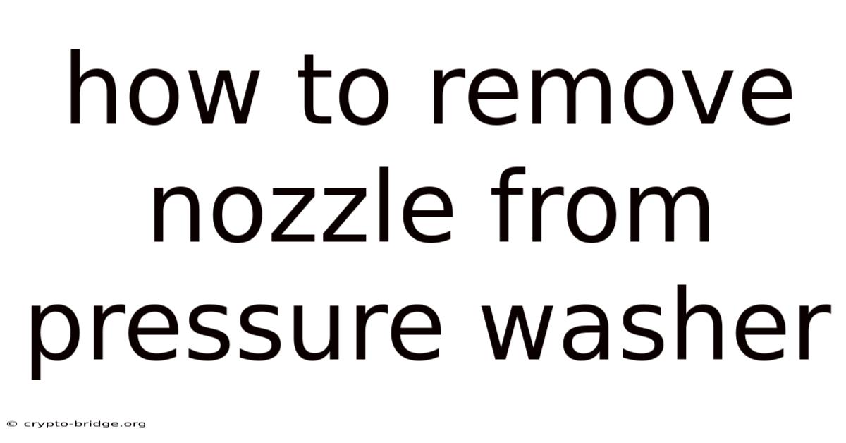 How To Remove Nozzle From Pressure Washer