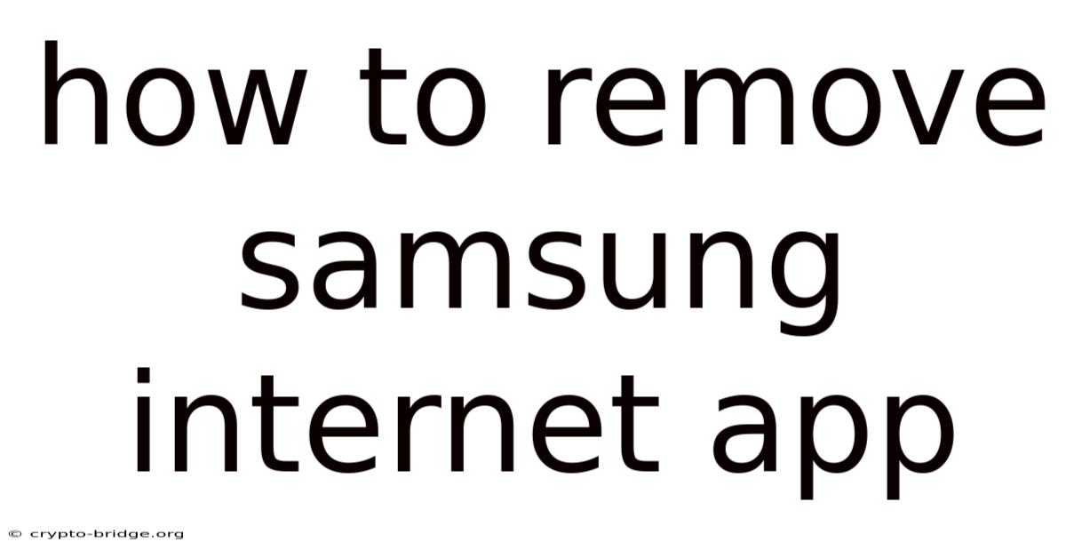 How To Remove Samsung Internet App