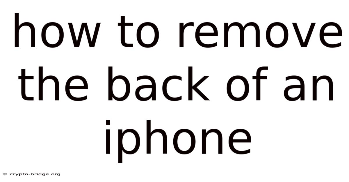 How To Remove The Back Of An Iphone