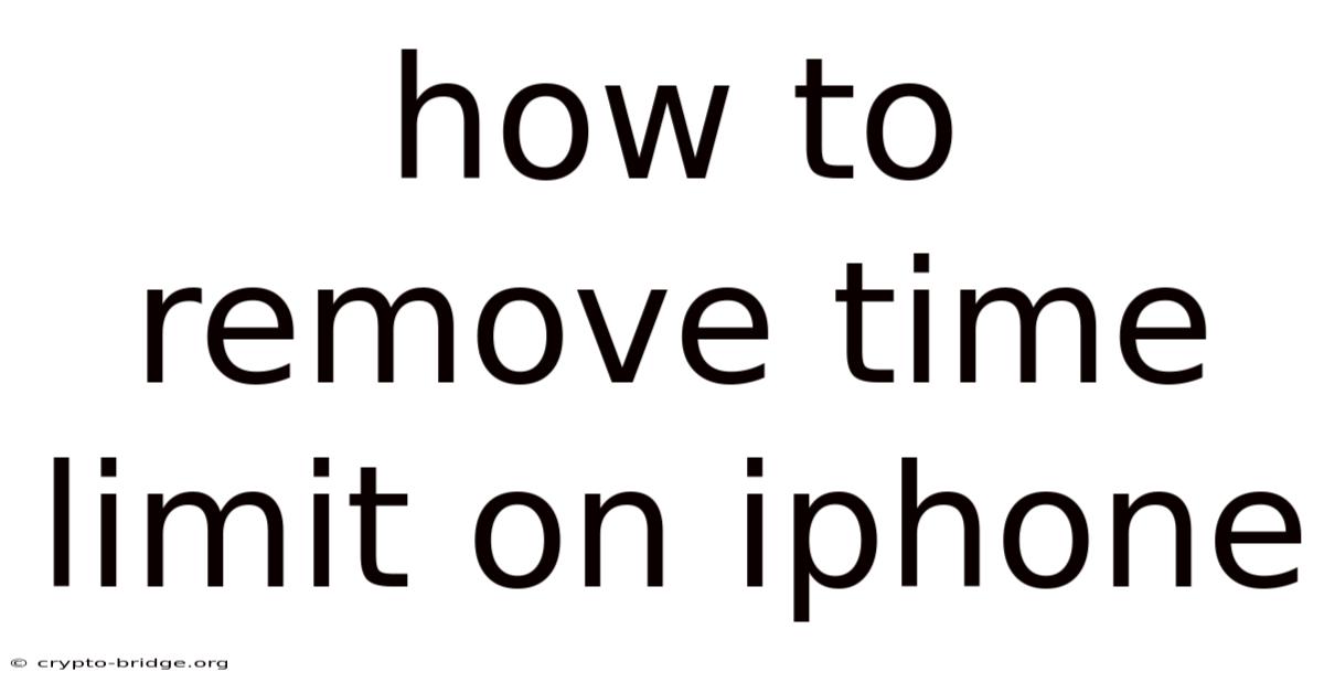 How To Remove Time Limit On Iphone
