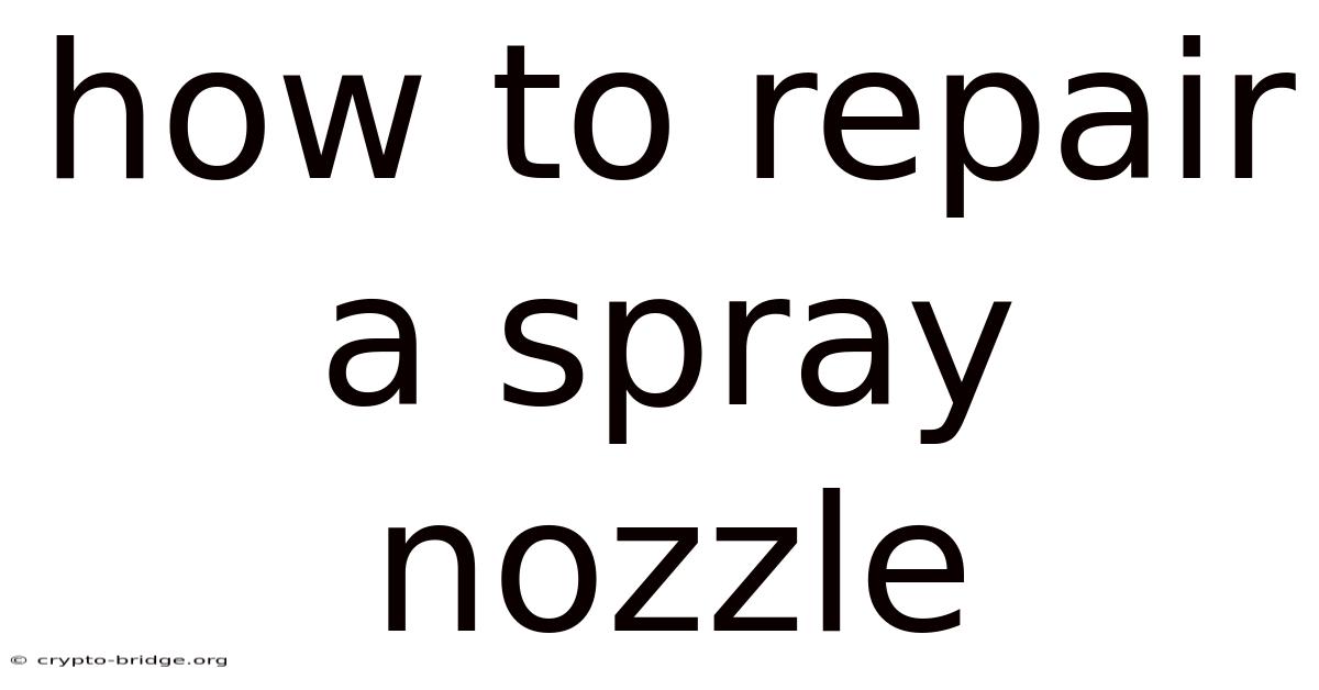 How To Repair A Spray Nozzle