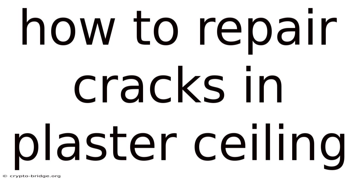 How To Repair Cracks In Plaster Ceiling