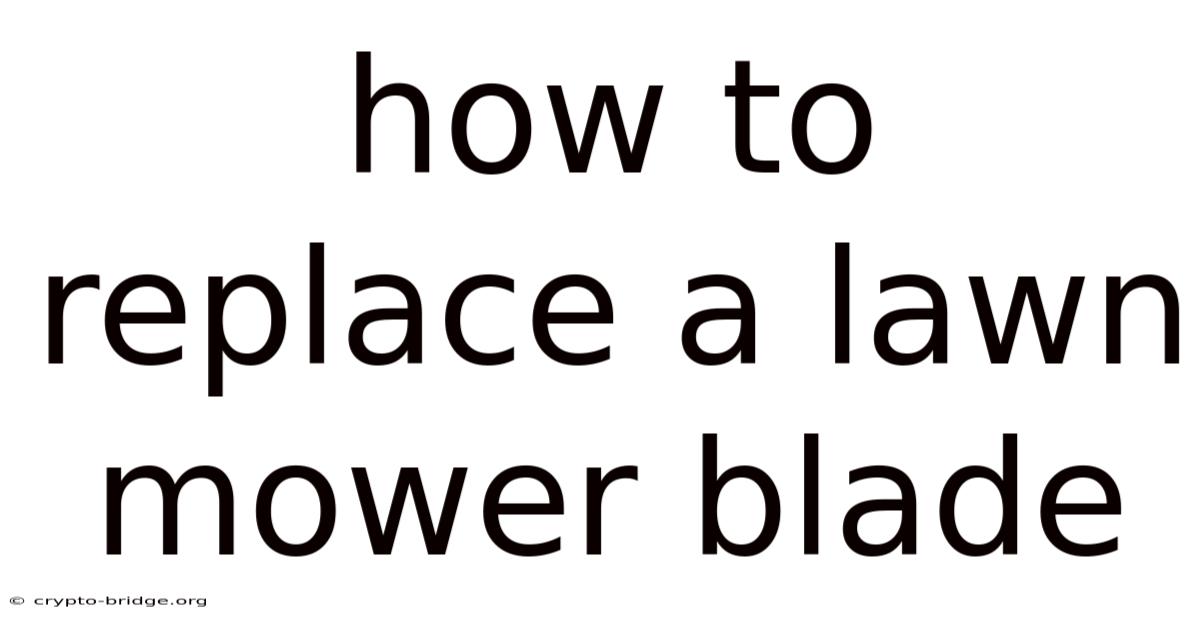 How To Replace A Lawn Mower Blade