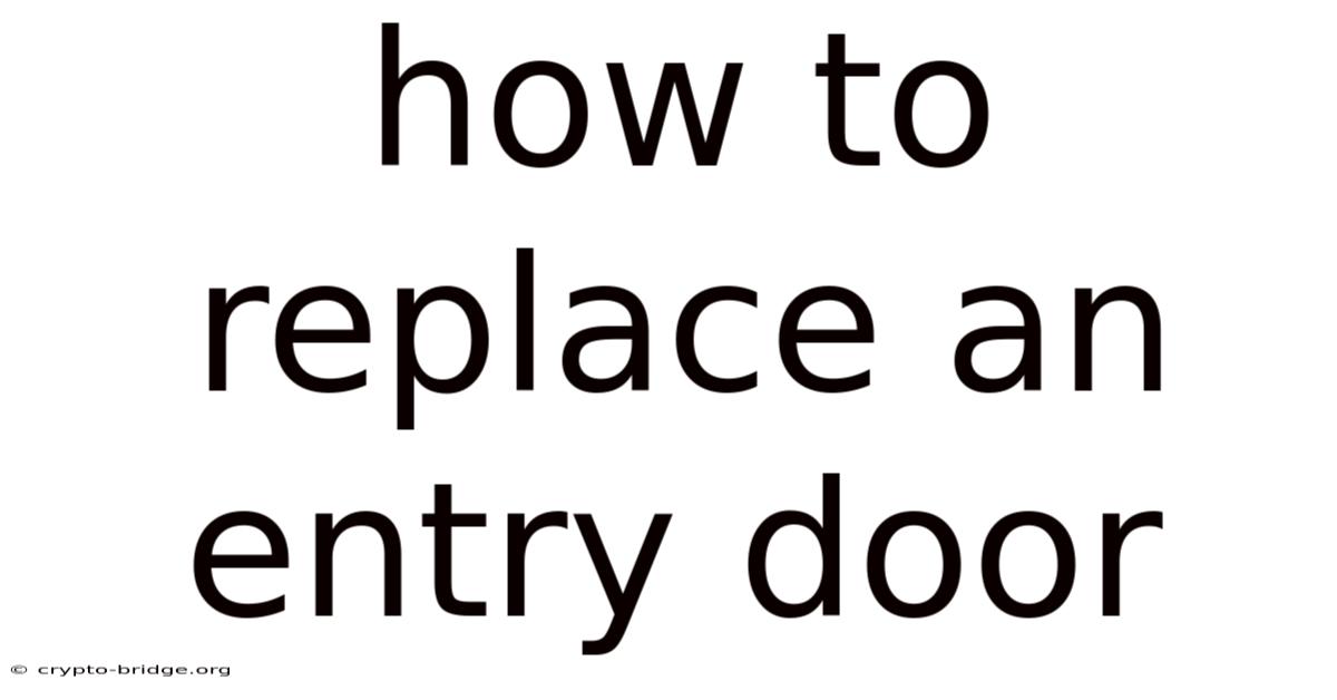 How To Replace An Entry Door