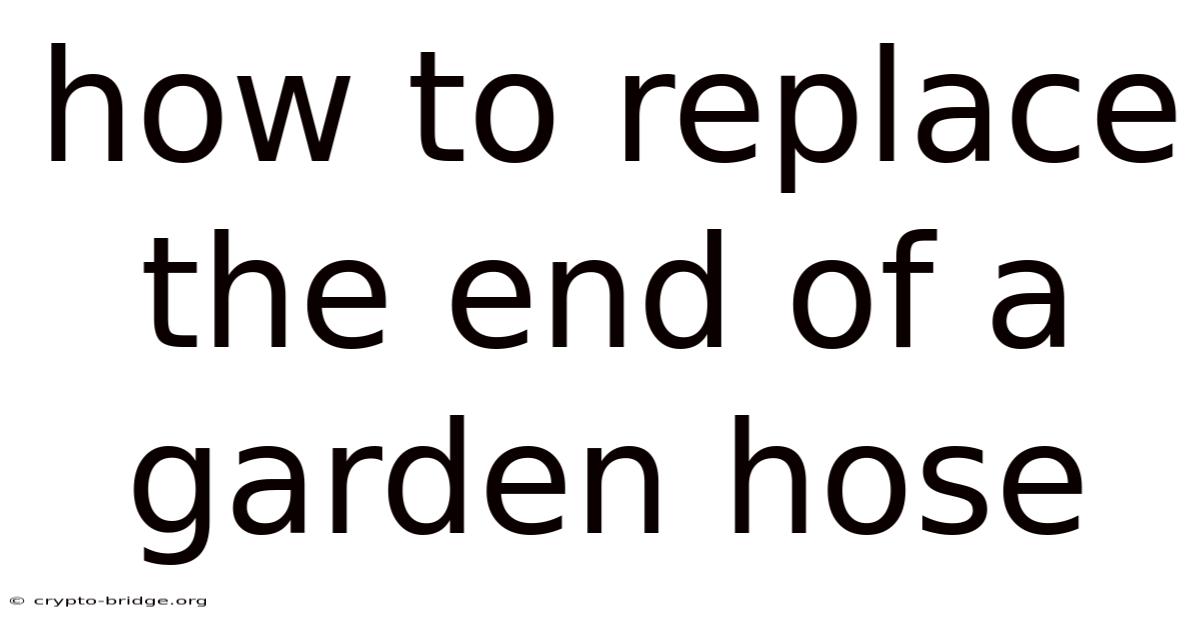 How To Replace The End Of A Garden Hose