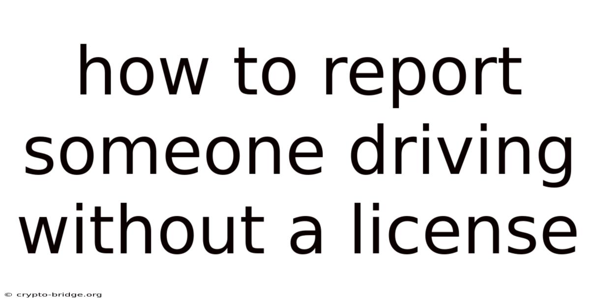 How To Report Someone Driving Without A License