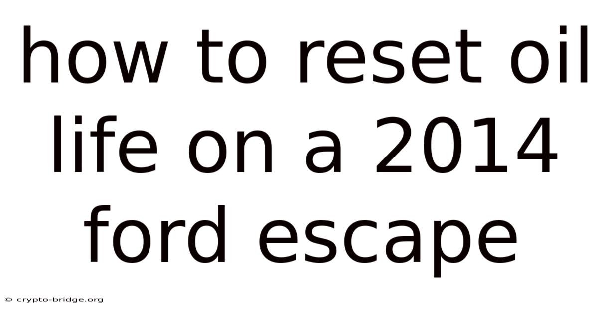 How To Reset Oil Life On A 2014 Ford Escape