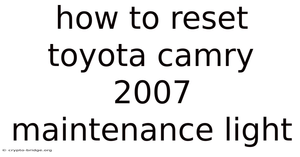 How To Reset Toyota Camry 2007 Maintenance Light