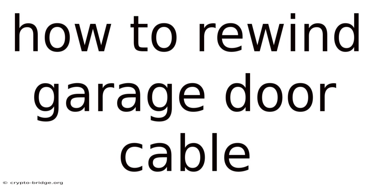 How To Rewind Garage Door Cable