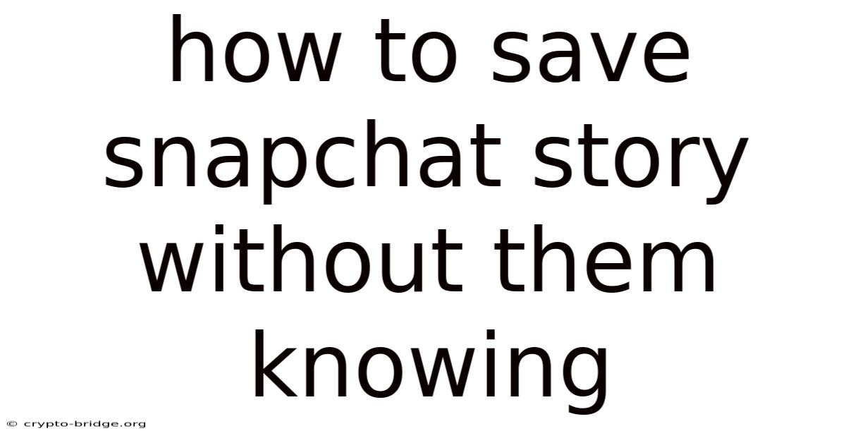 How To Save Snapchat Story Without Them Knowing