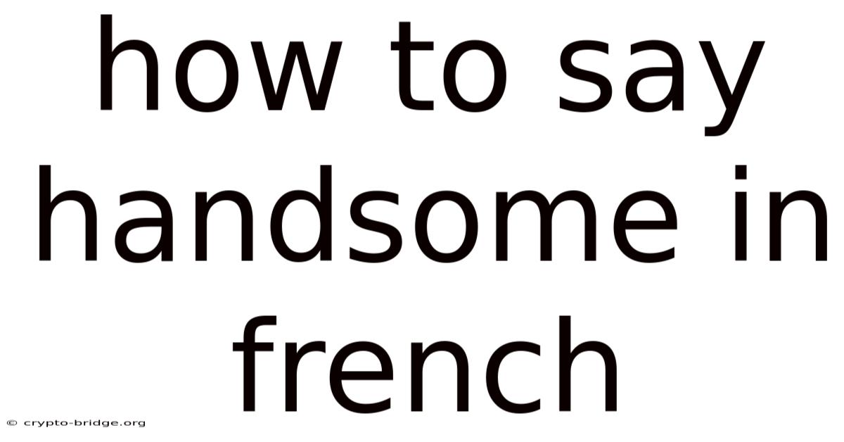 How To Say Handsome In French