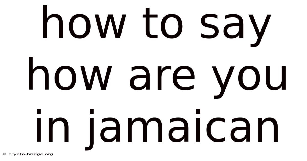 How To Say How Are You In Jamaican