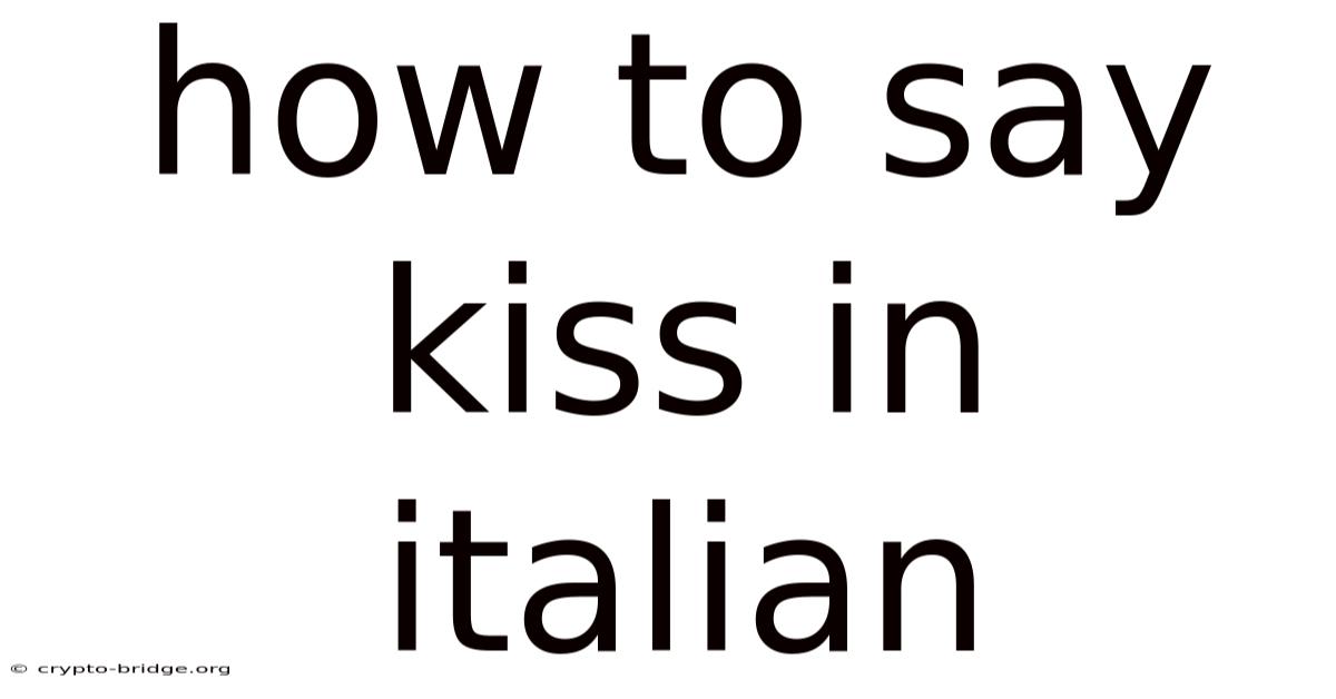 How To Say Kiss In Italian