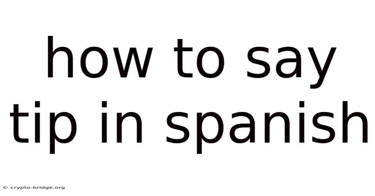 How To Say Tip In Spanish