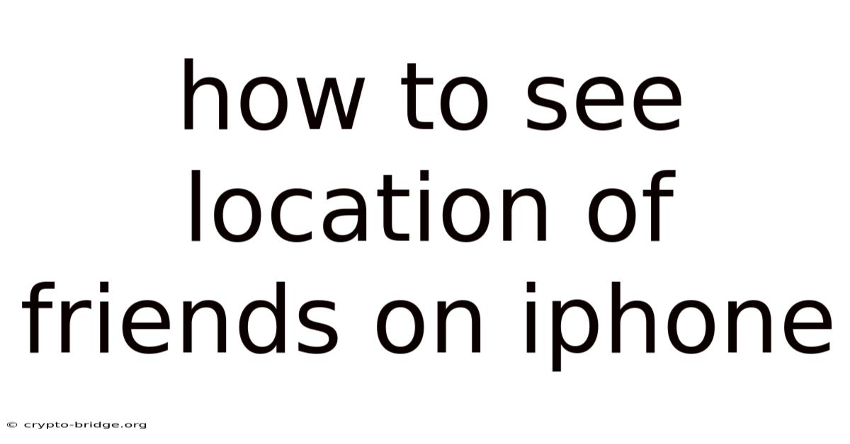 How To See Location Of Friends On Iphone
