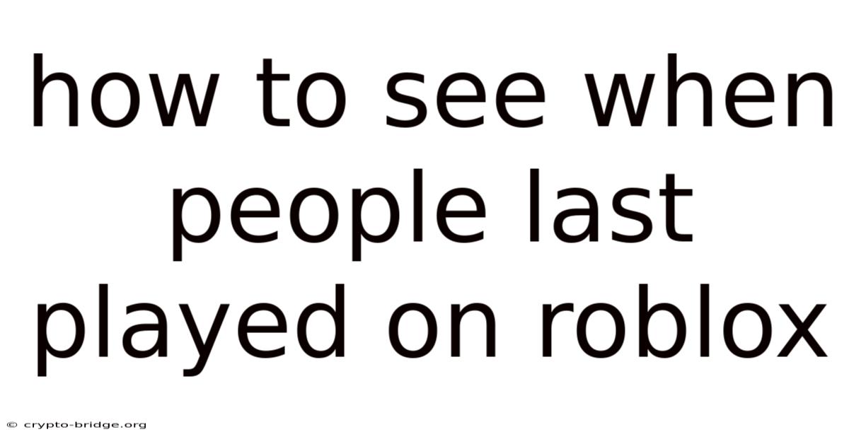 How To See When People Last Played On Roblox