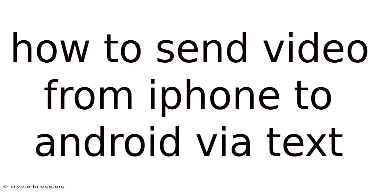 How To Send Video From Iphone To Android Via Text