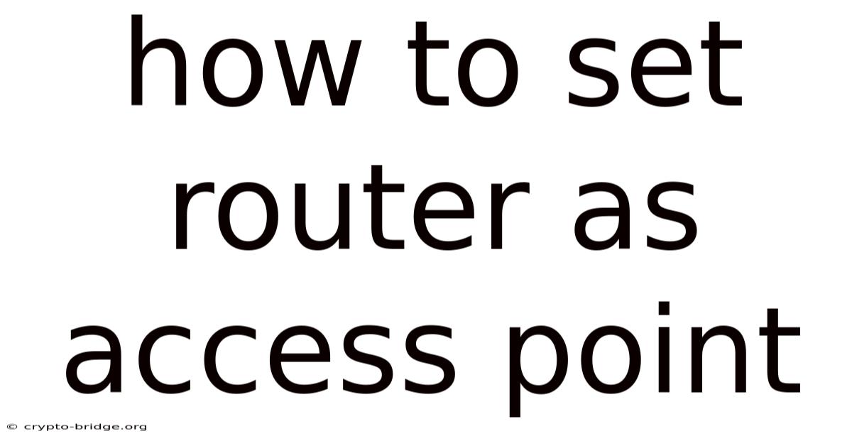 How To Set Router As Access Point