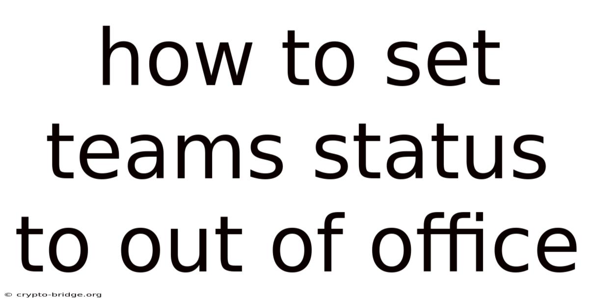 How To Set Teams Status To Out Of Office
