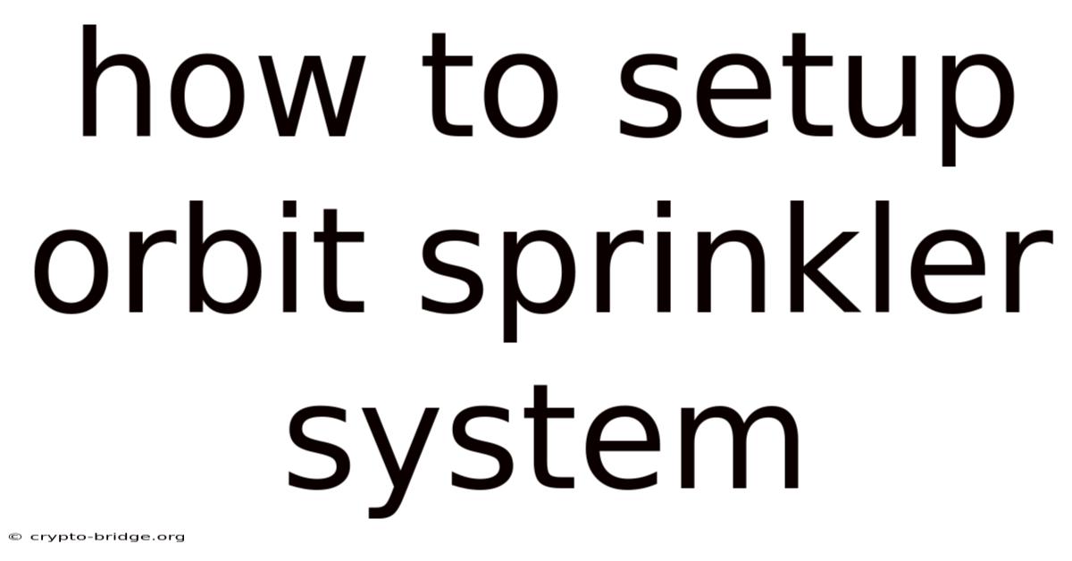 How To Setup Orbit Sprinkler System