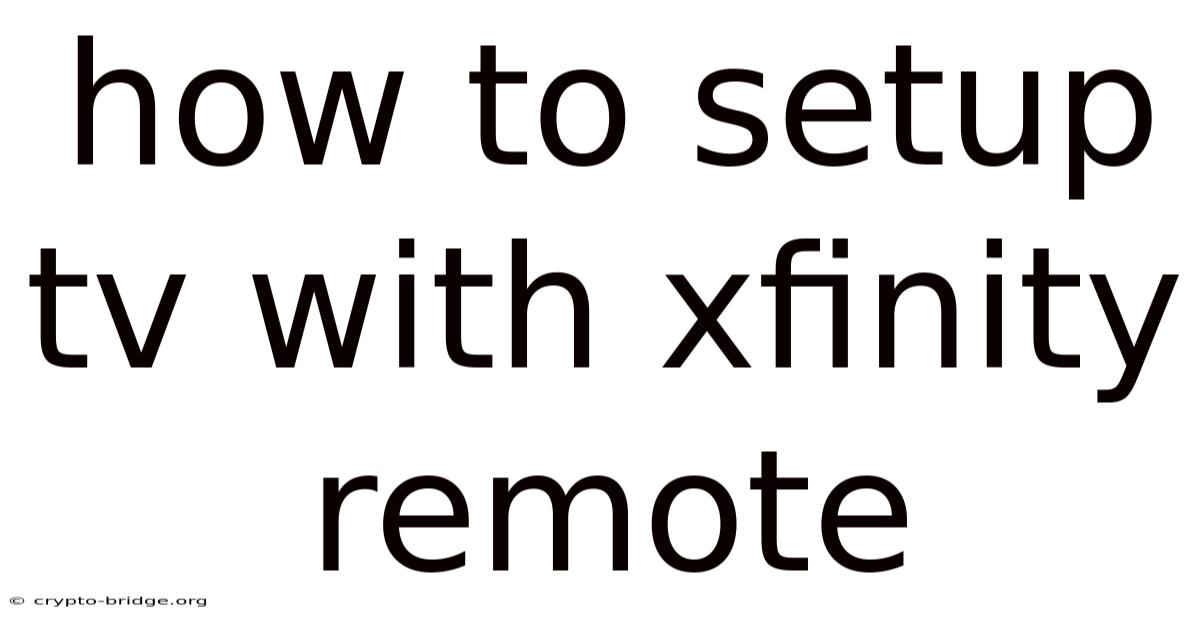 How To Setup Tv With Xfinity Remote