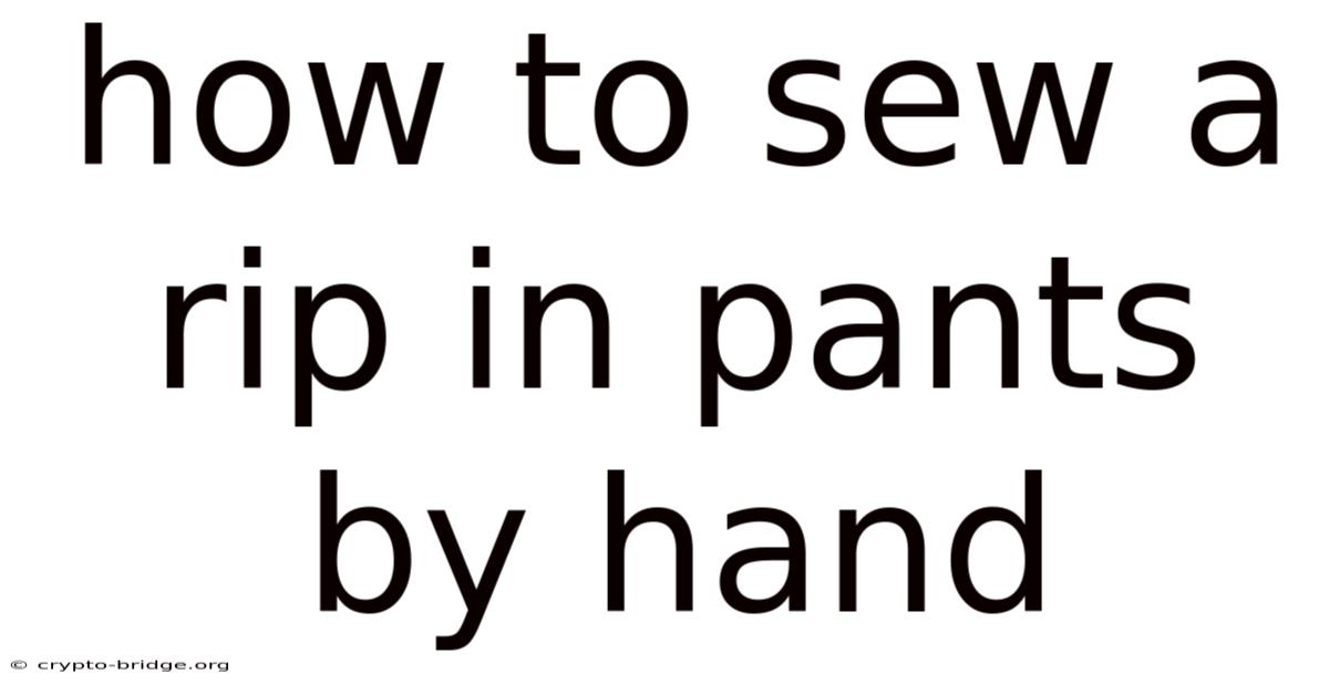 How To Sew A Rip In Pants By Hand