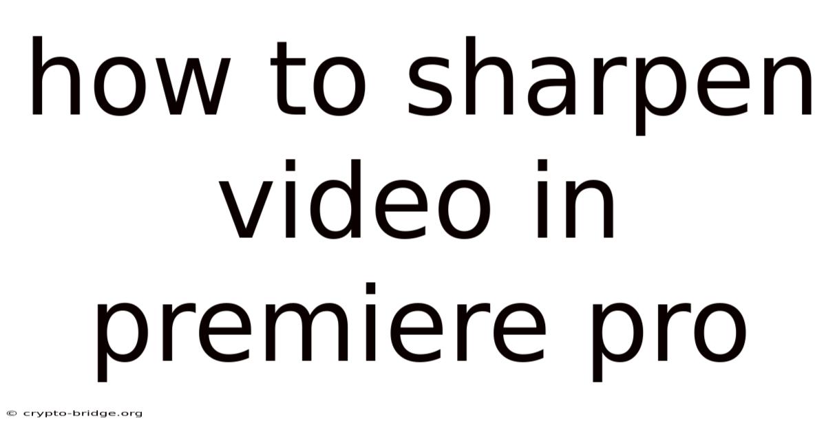 How To Sharpen Video In Premiere Pro