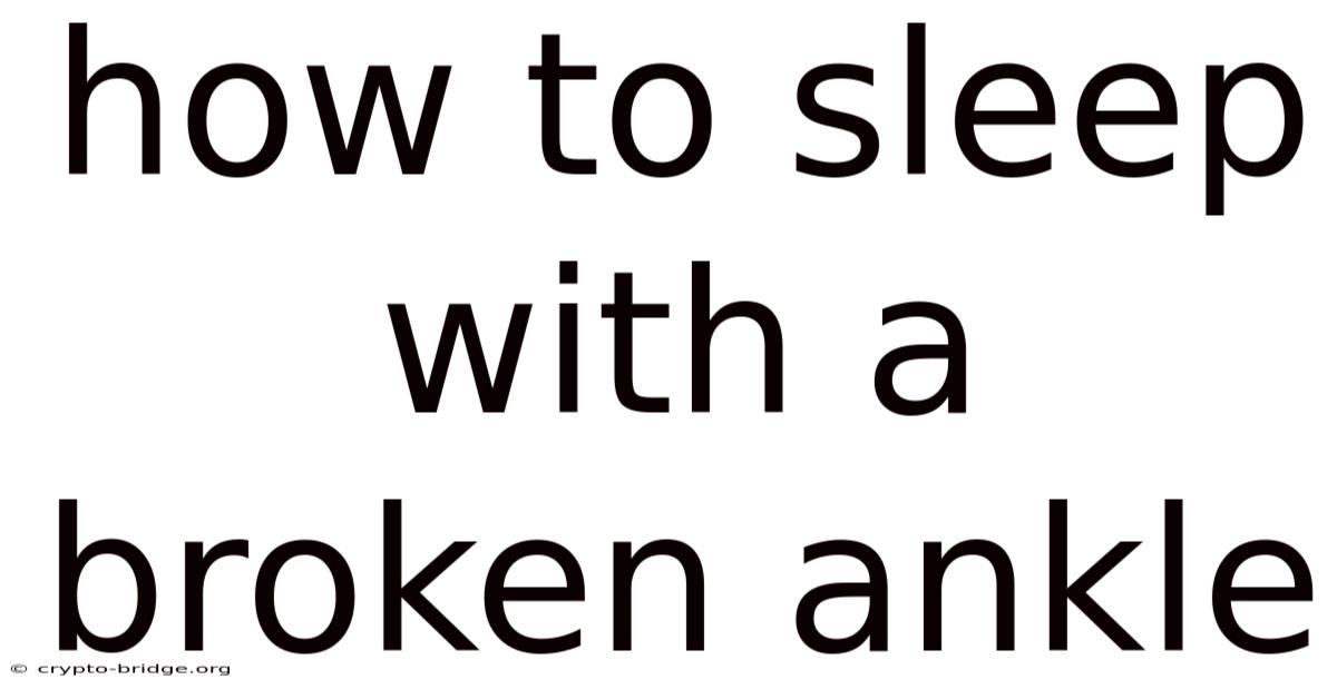How To Sleep With A Broken Ankle