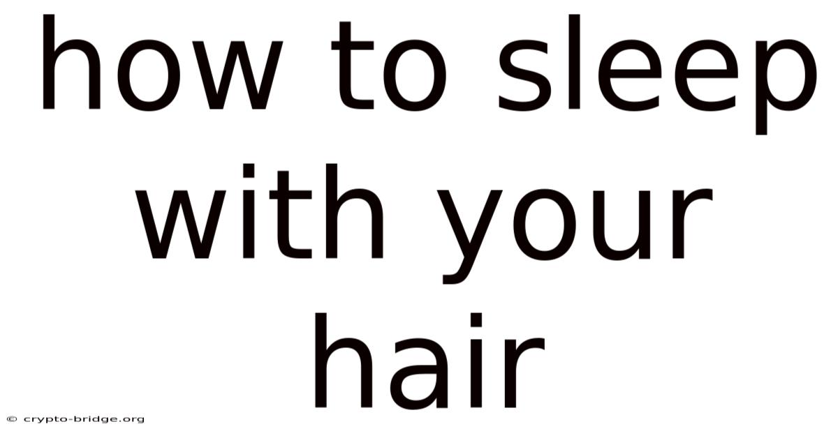 How To Sleep With Your Hair