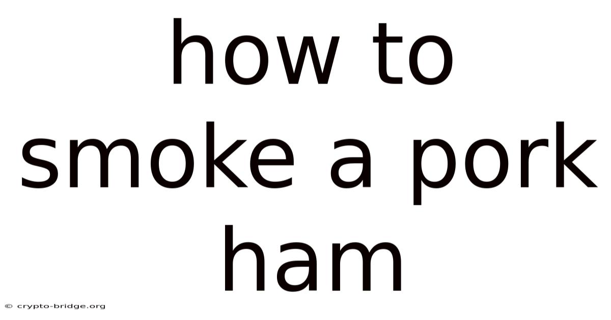 How To Smoke A Pork Ham