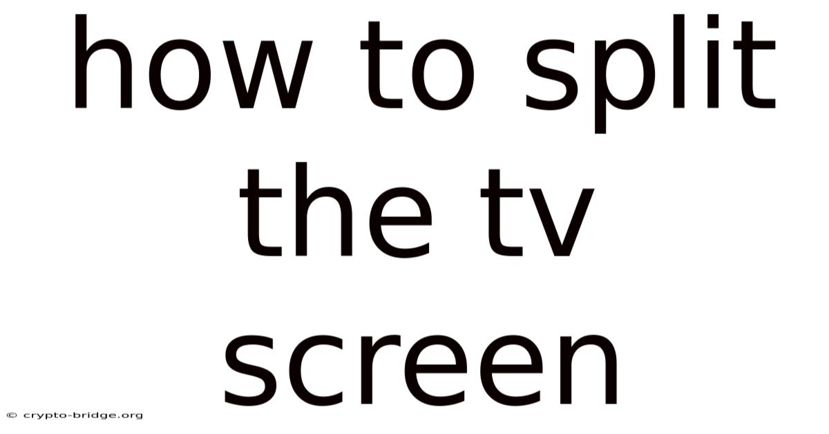 How To Split The Tv Screen