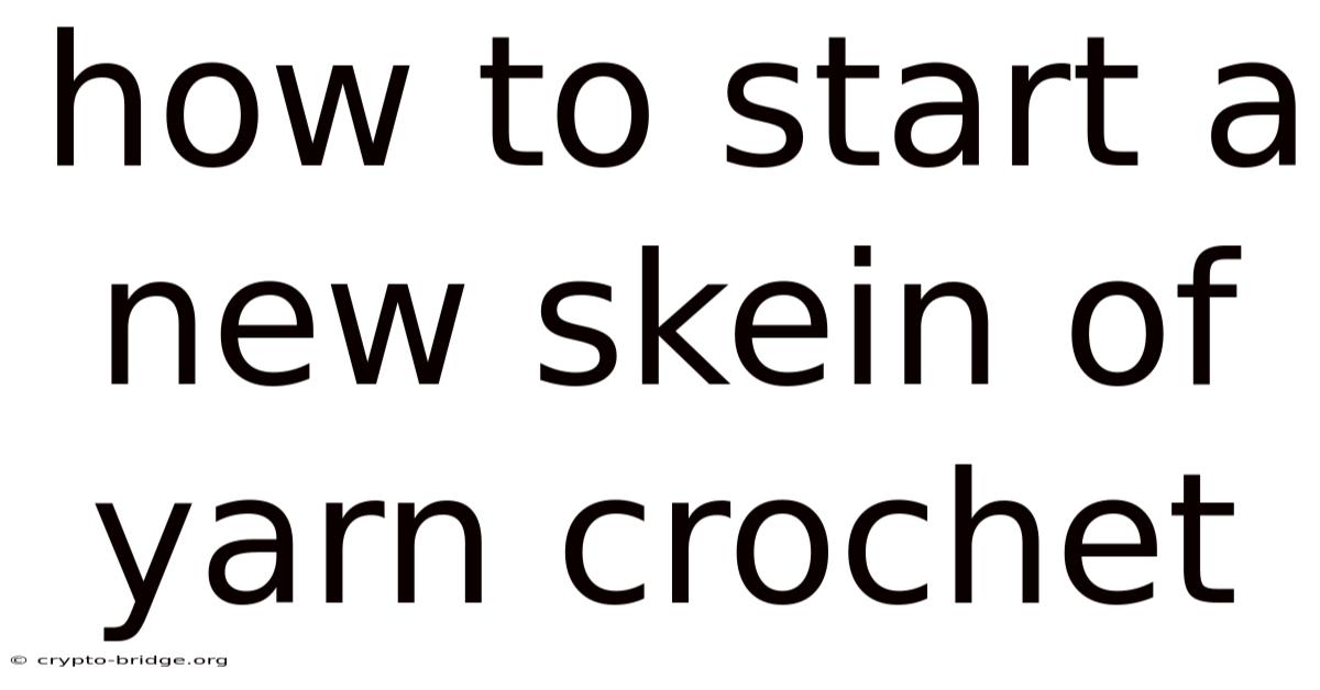 How To Start A New Skein Of Yarn Crochet