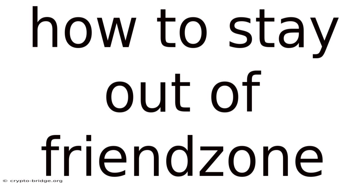 How To Stay Out Of Friendzone