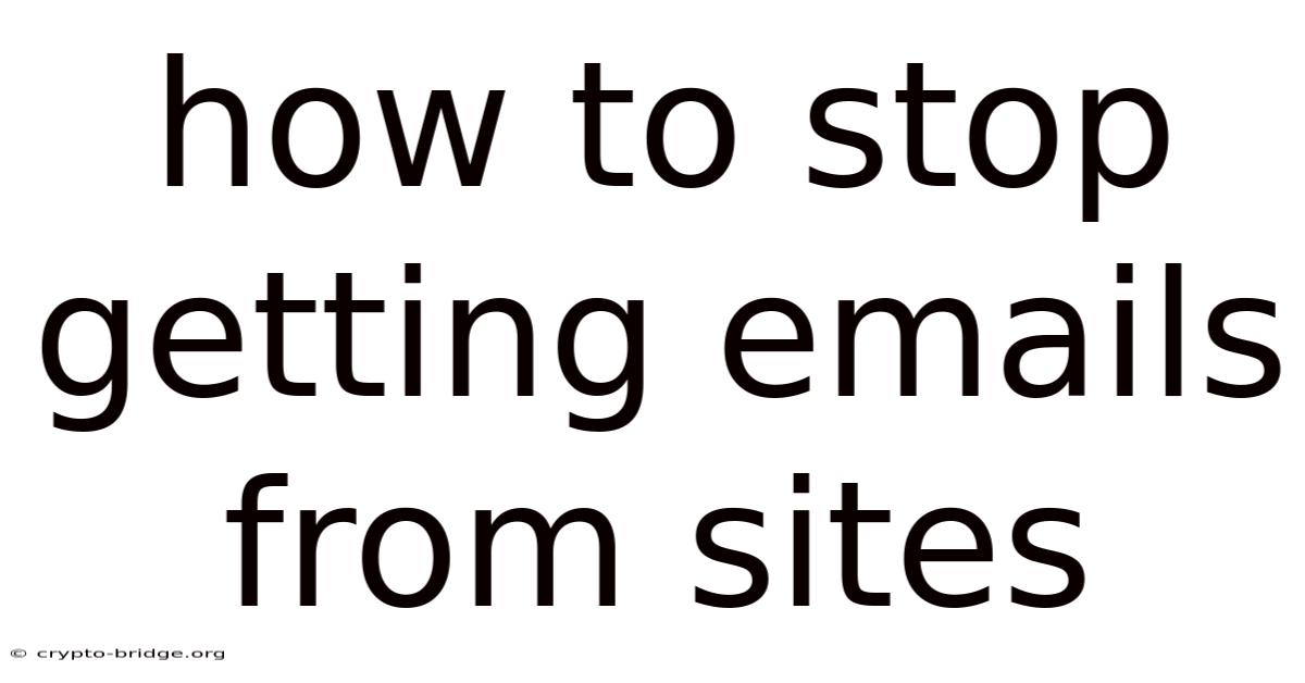 How To Stop Getting Emails From Sites