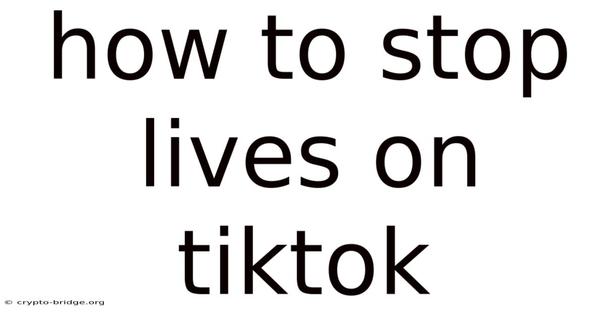 How To Stop Lives On Tiktok