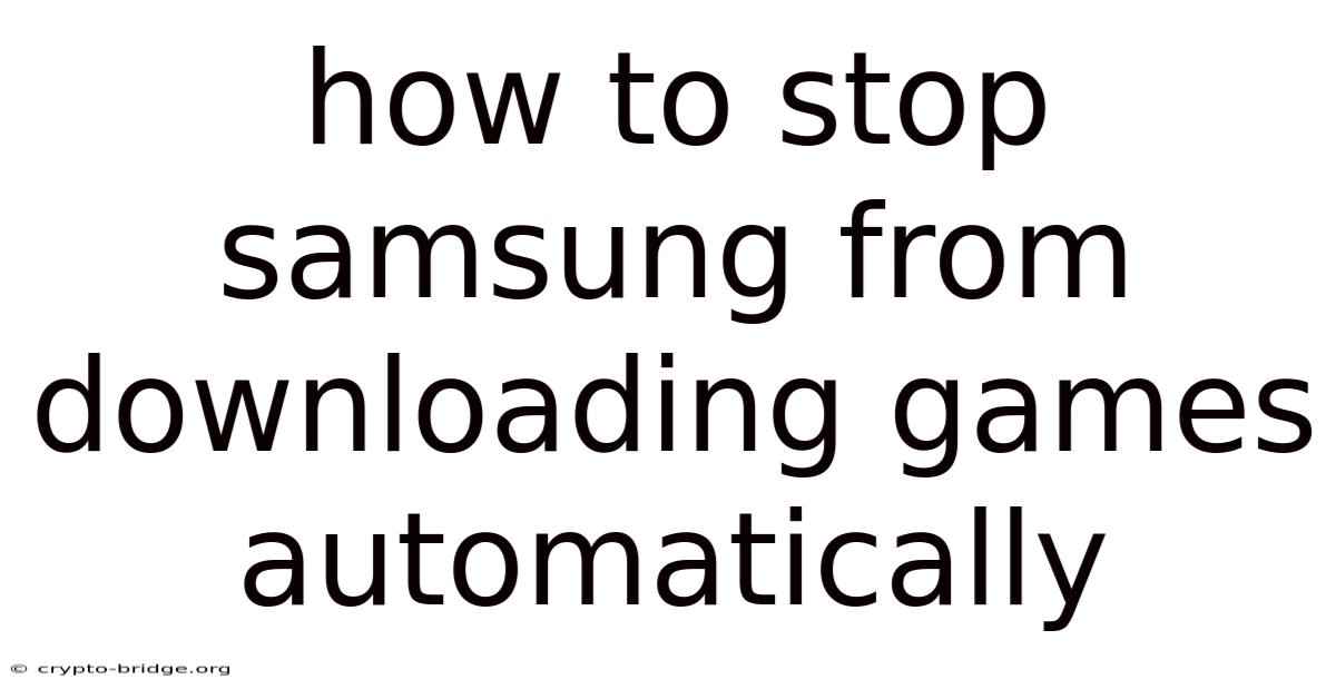 How To Stop Samsung From Downloading Games Automatically