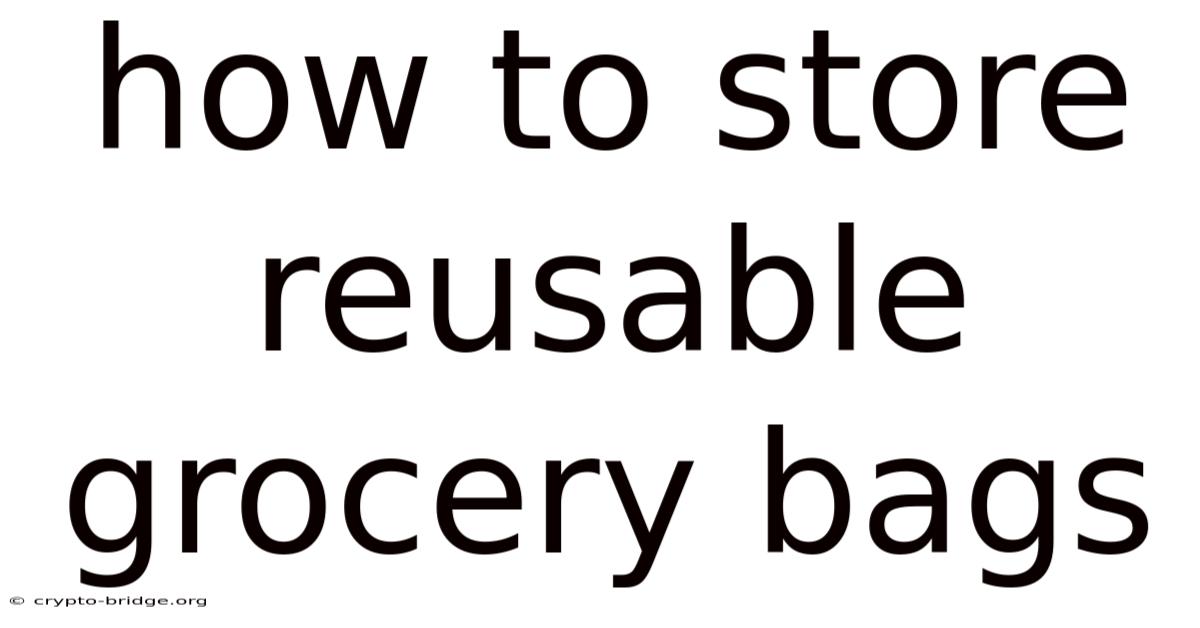 How To Store Reusable Grocery Bags
