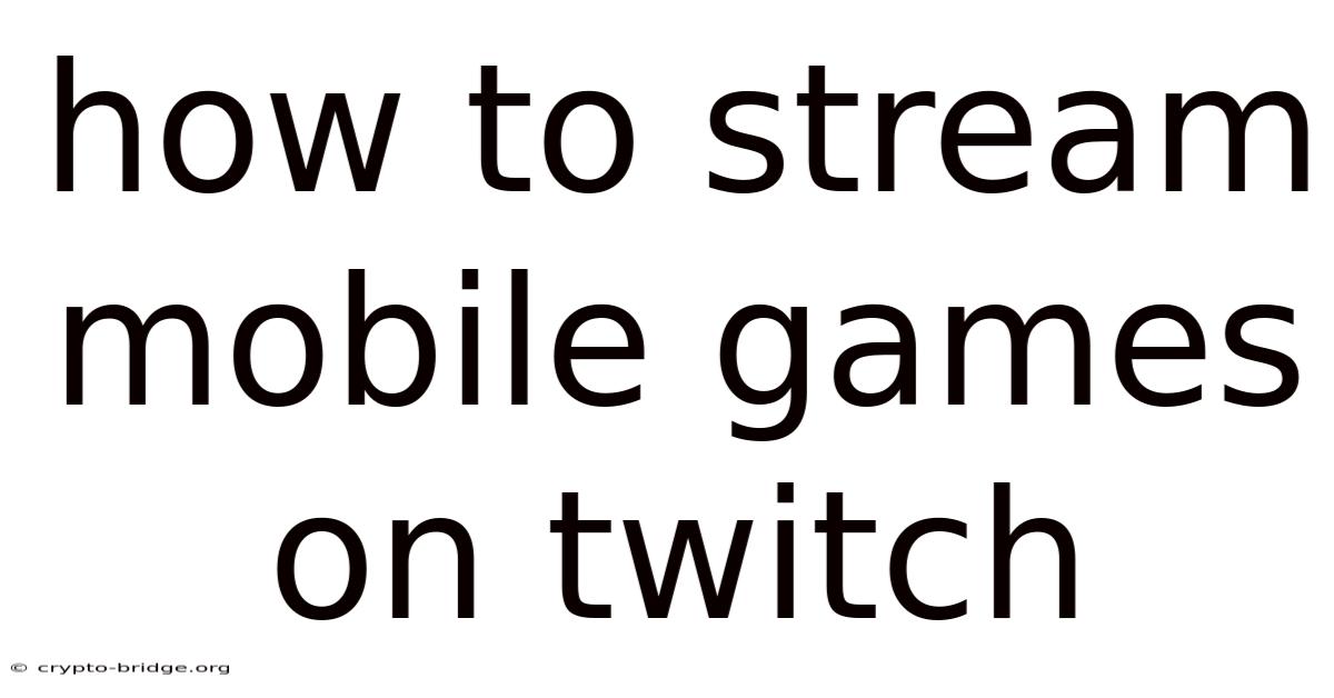 How To Stream Mobile Games On Twitch